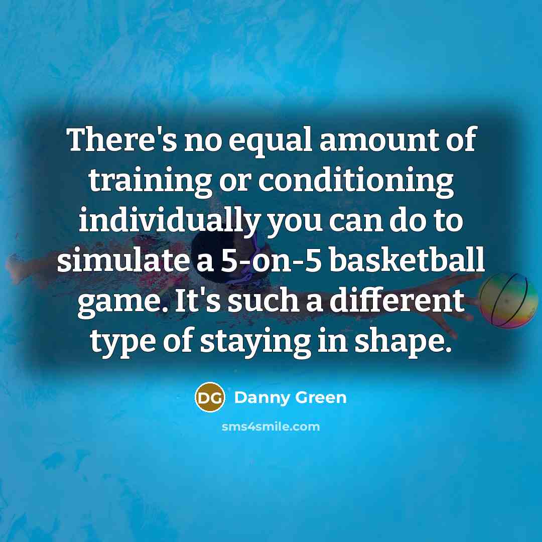 “There's no equal amount of training or conditioning individually you…” quote by Danny Green