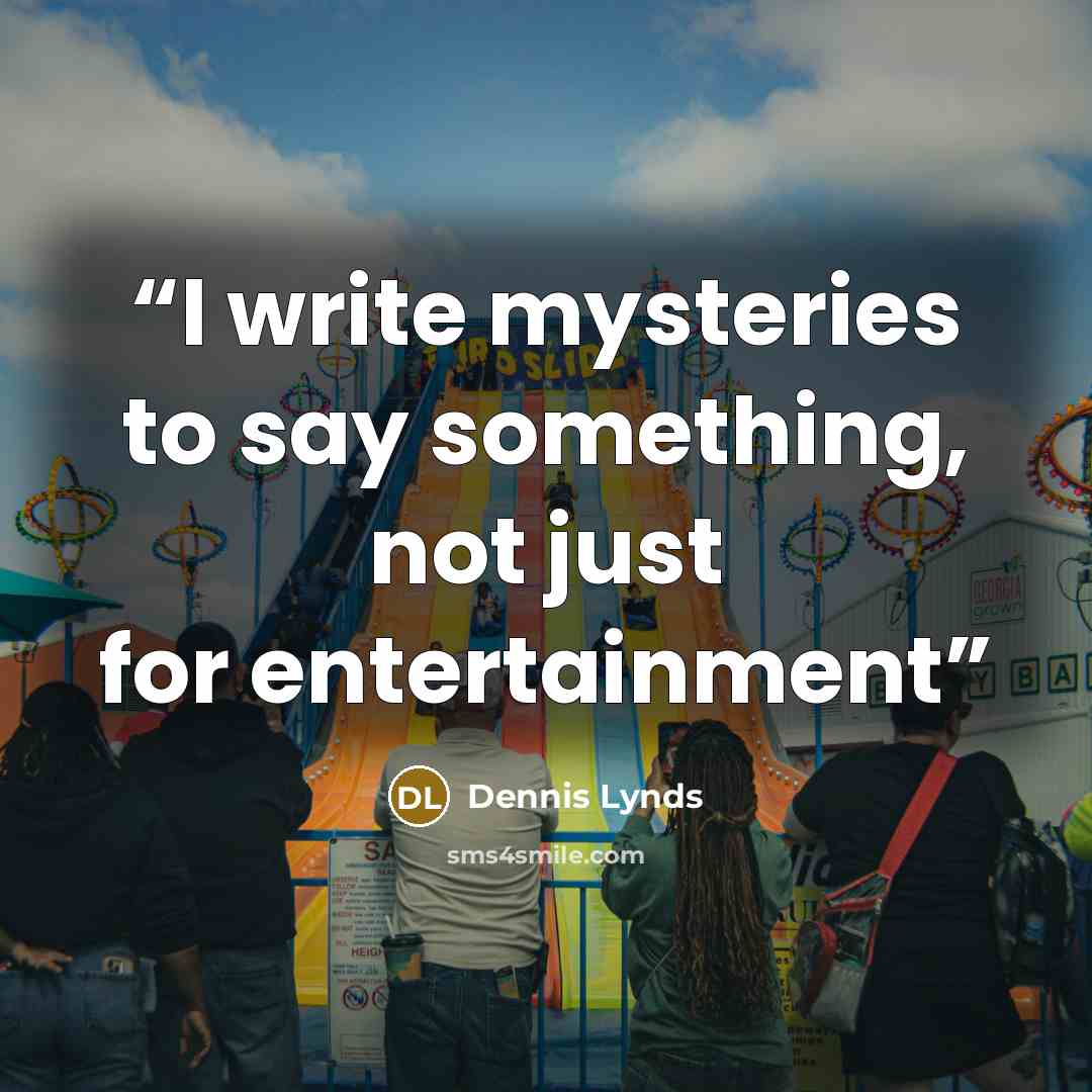 “I write mysteries to say something, not just for entertainment” quote by Dennis Lynds