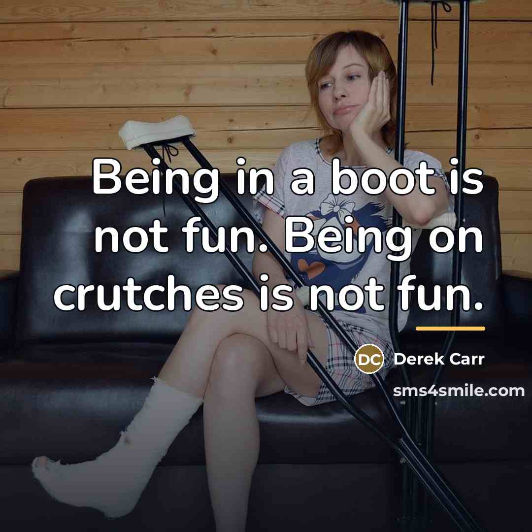 “Being in a boot is not fun. Being on crutches…” quote by Derek Carr