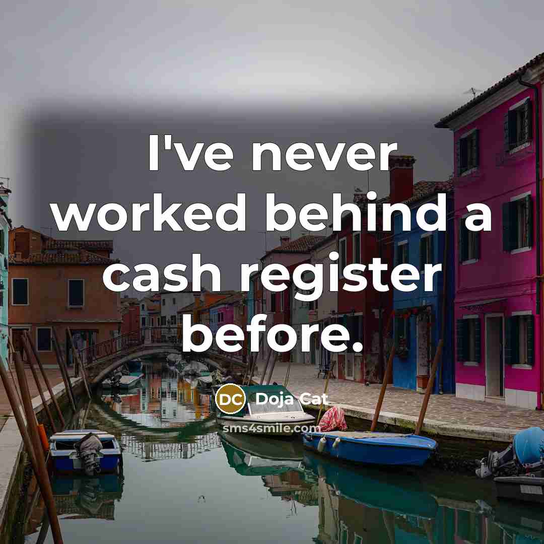 “I've never worked behind a cash register before.…” quote by Doja Cat