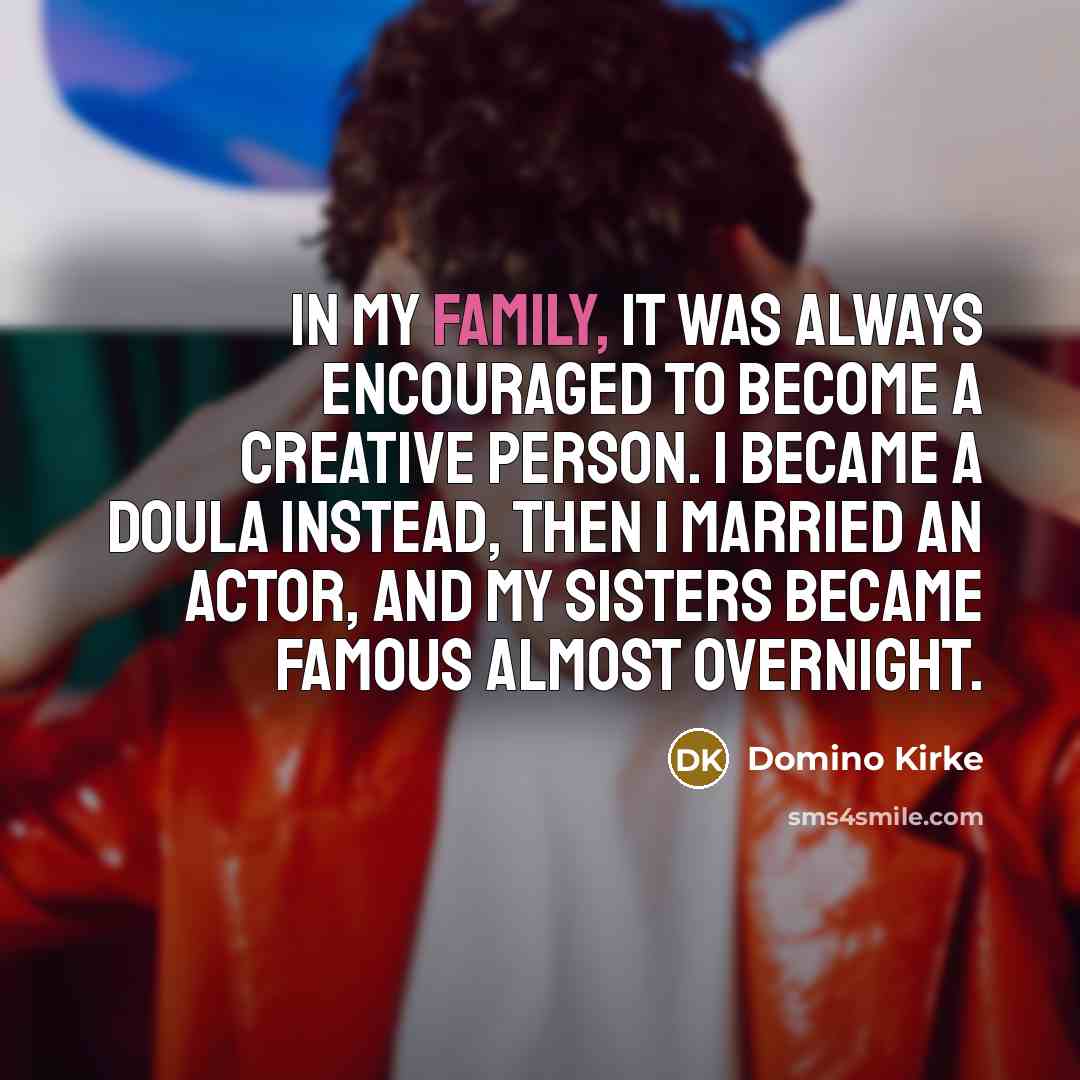 “In my family, it was always encouraged to become a…” quote by Domino Kirke