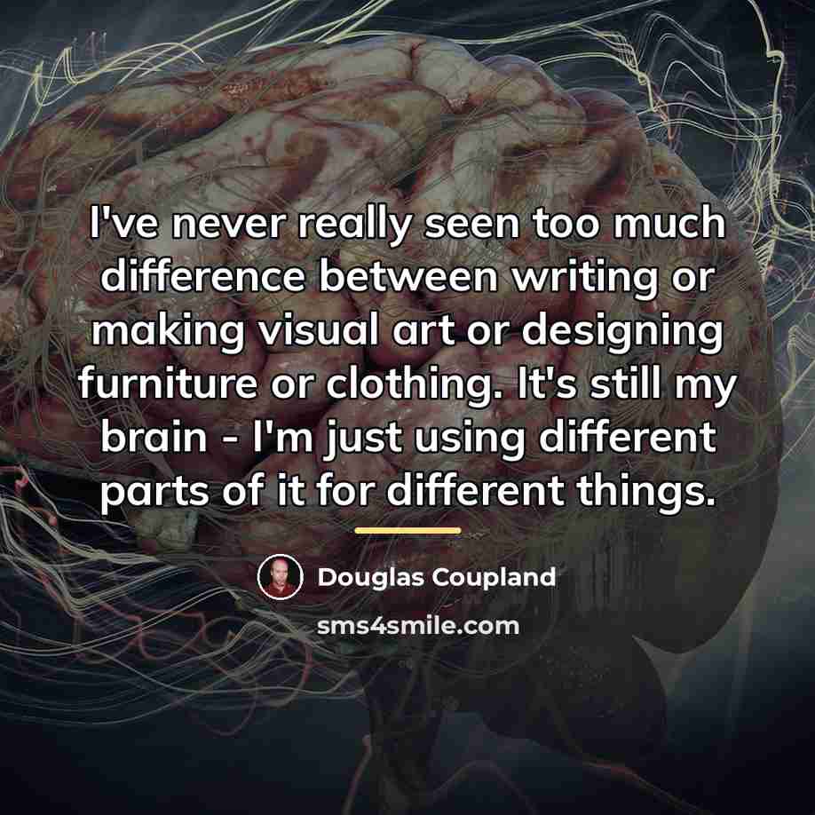 “I've never really seen too much difference between writing or…” quote by Douglas Coupland