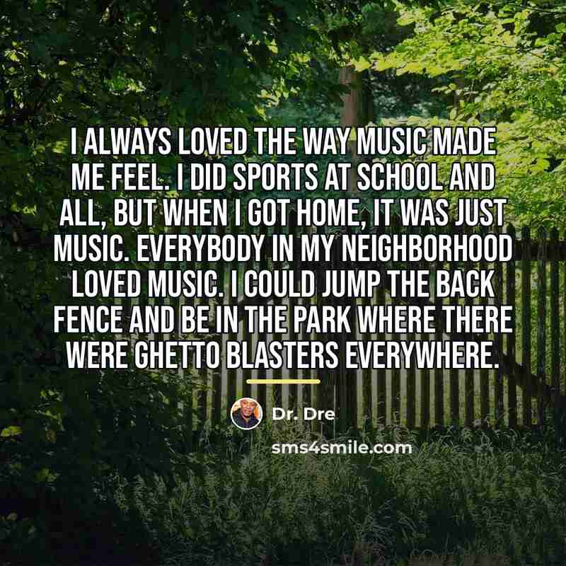 “I always loved the way music made me feel. I…” quote by Dr. Dre
