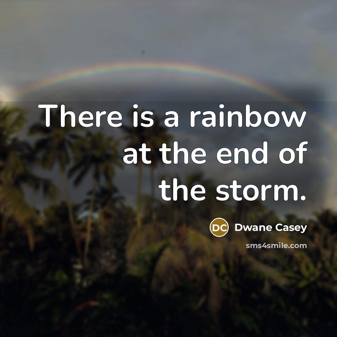 “There is a rainbow at the end of the storm.…” quote by Dwane Casey