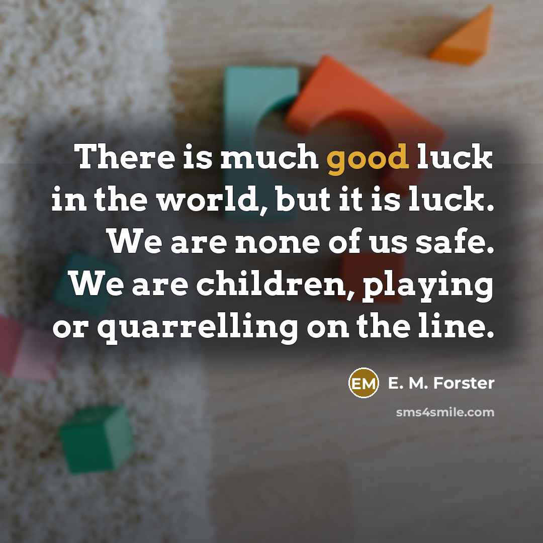 “There is much good luck in the world, but it…” quote by E. M. Forster