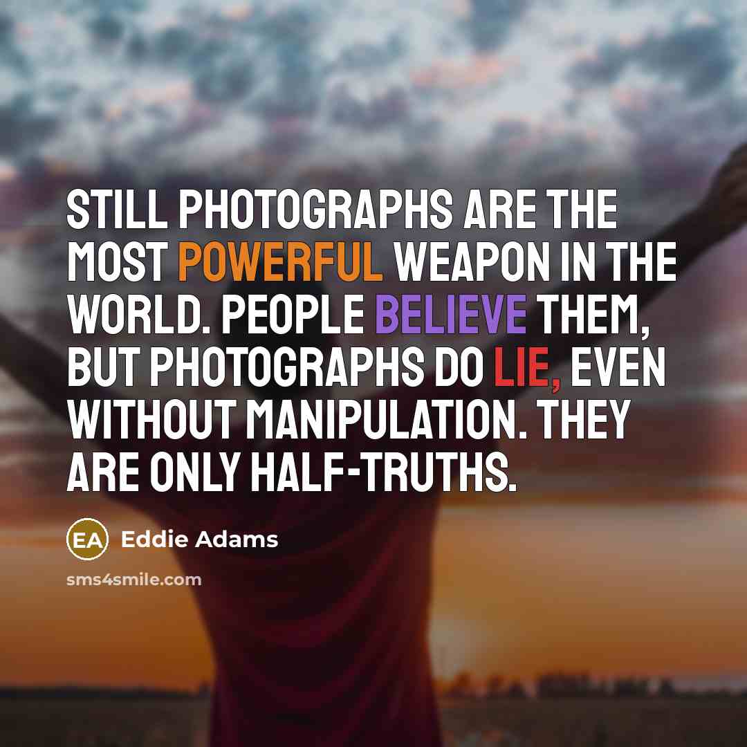 “Still photographs are the most powerful weapon in the world.…” quote by Eddie Adams