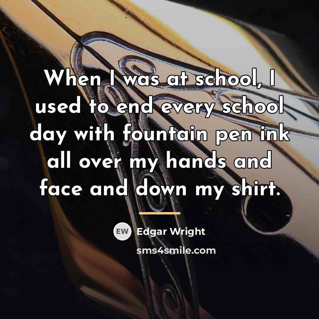 “When I was at school, I used to end every…” quote by Edgar Wright