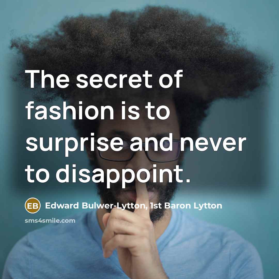 “The secret of fashion is to surprise and never to…” quote by Edward Bulwer-Lytton, 1st Baron Lytton