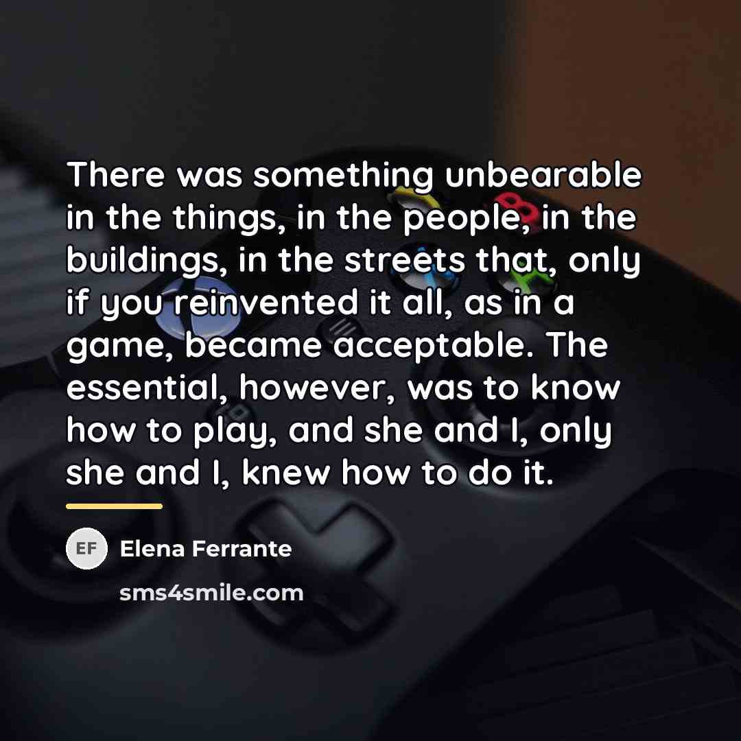 “There was something unbearable in the things, in the people,…” quote by Elena Ferrante