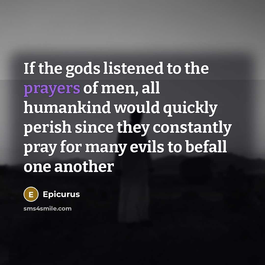 “If the gods listened to the prayers of men, all…” quote by Epicurus