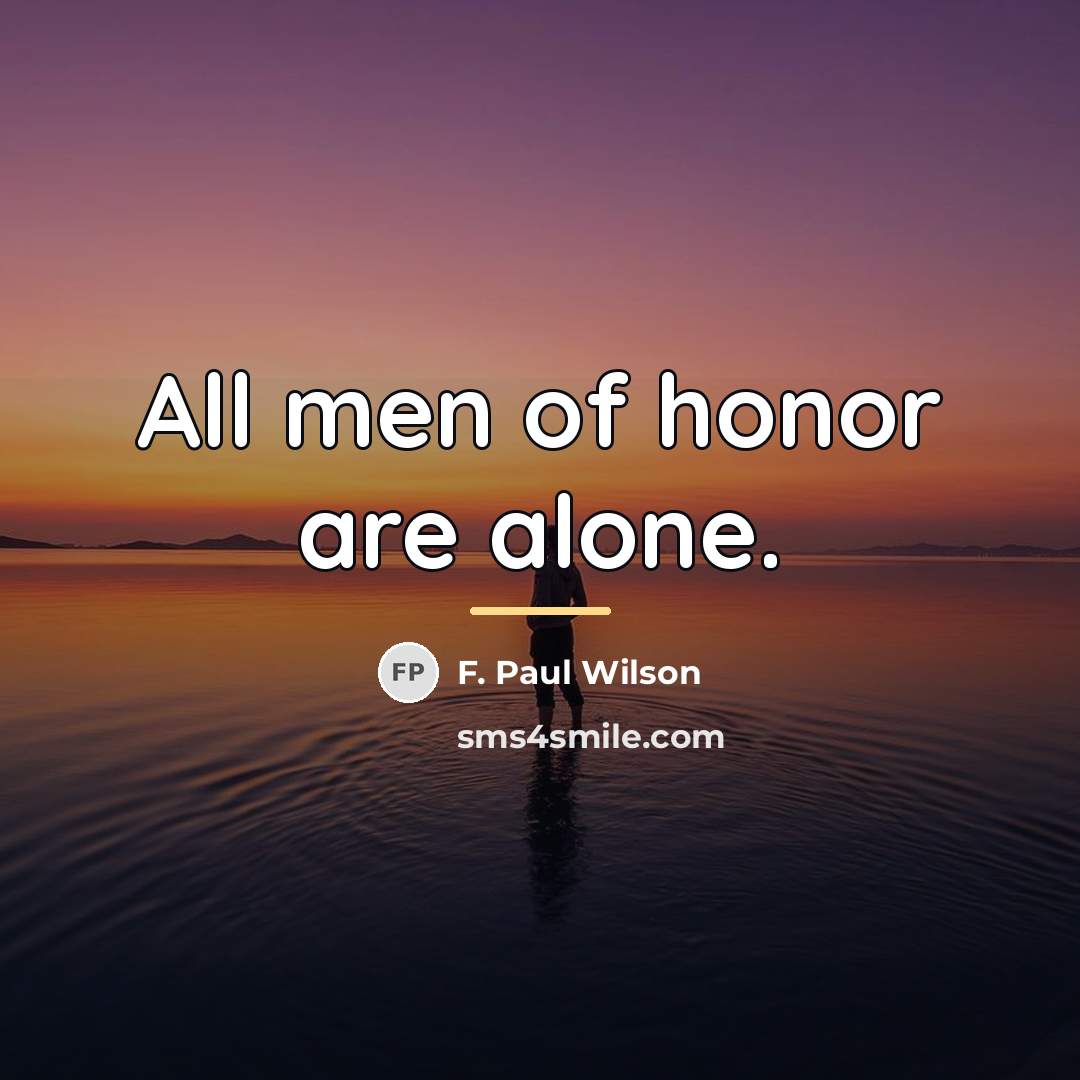 “All men of honor are alone.…” quote by F. Paul Wilson