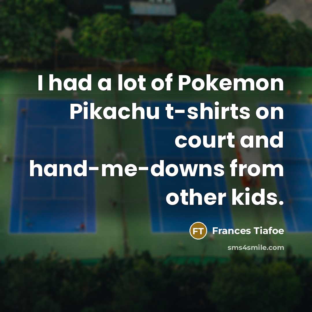 “I had a lot of Pokemon Pikachu t-shirts on court…” quote by Frances Tiafoe