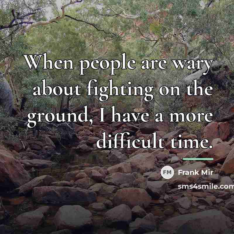 “When people are wary about fighting on the ground, I…” quote by Frank Mir