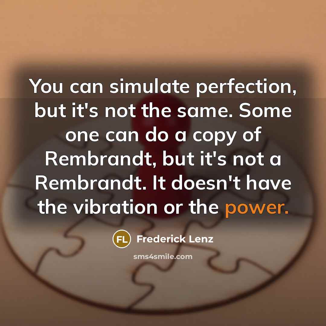 “You can simulate perfection, but it's not the same. Some…” quote by Frederick Lenz