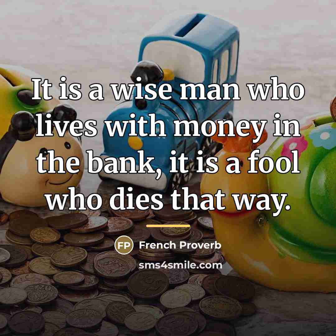 “It is a wise man who lives with money in…” quote by French Proverb