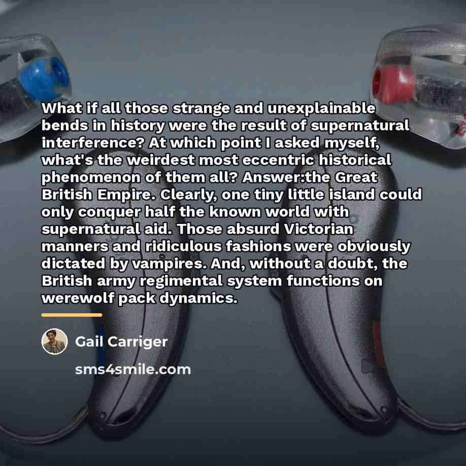 “What if all those strange and unexplainable bends in history…” quote by Gail Carriger