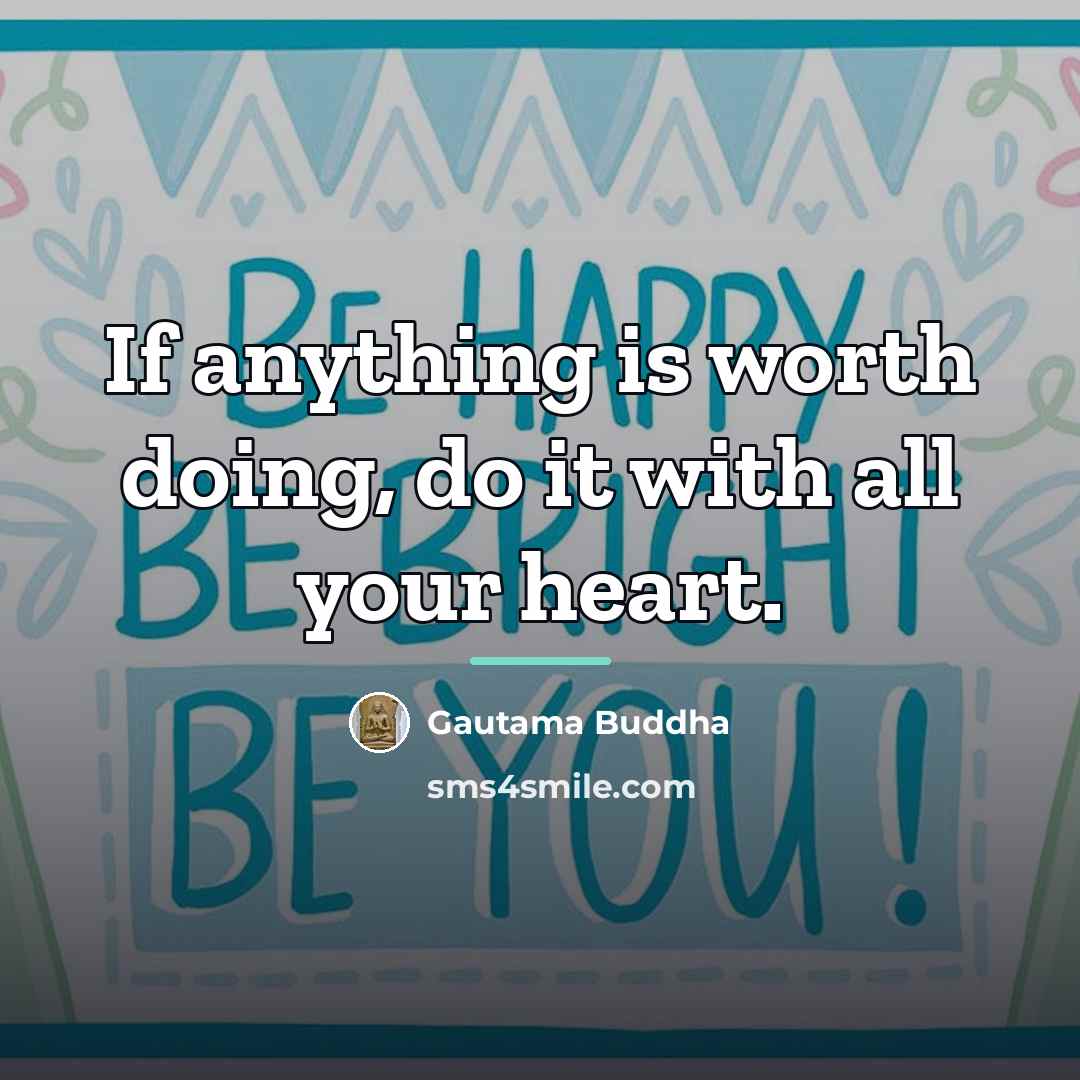 “If anything is worth doing, do it with all your…” quote by Gautama Buddha