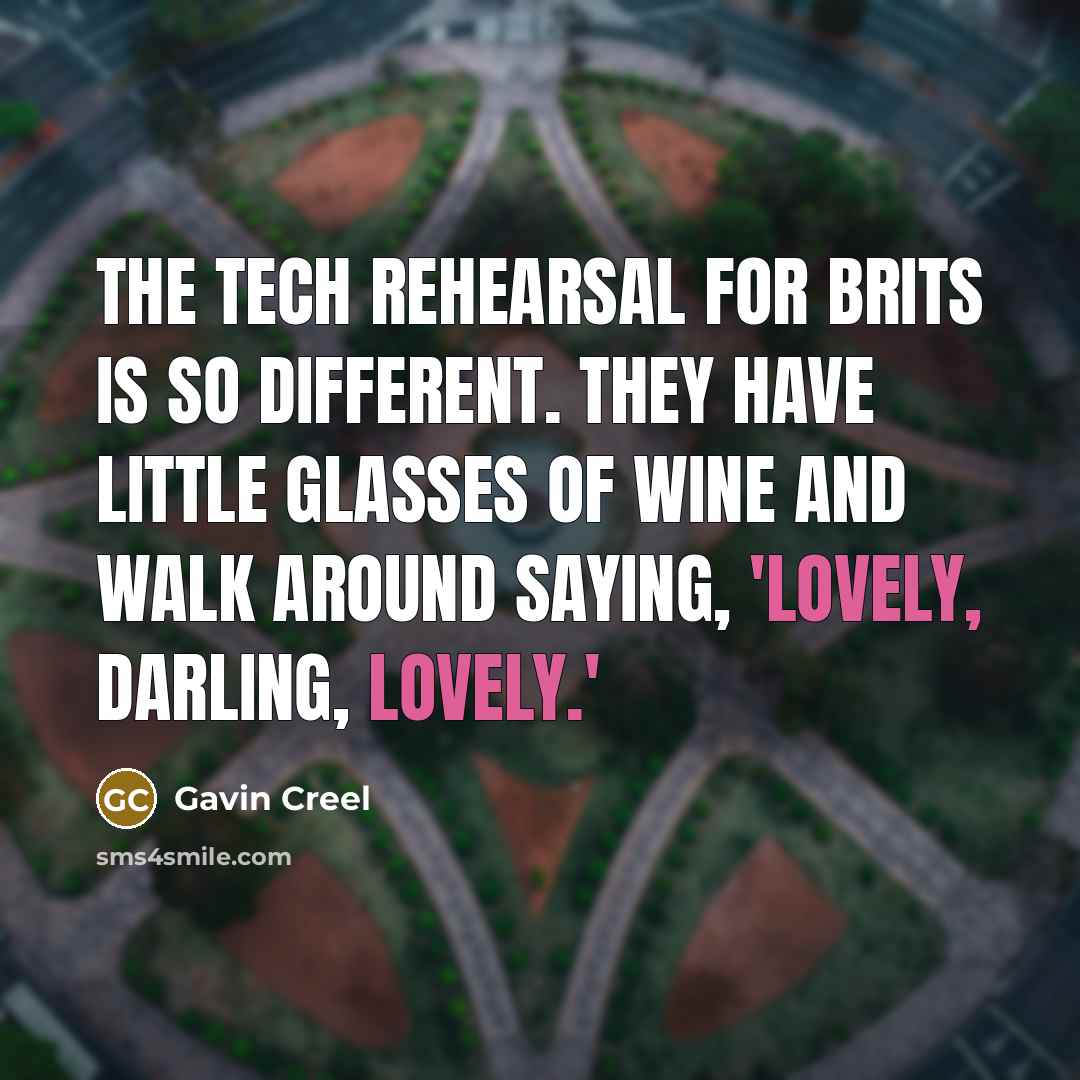 “The tech rehearsal for Brits is so different. They have…” quote by Gavin Creel