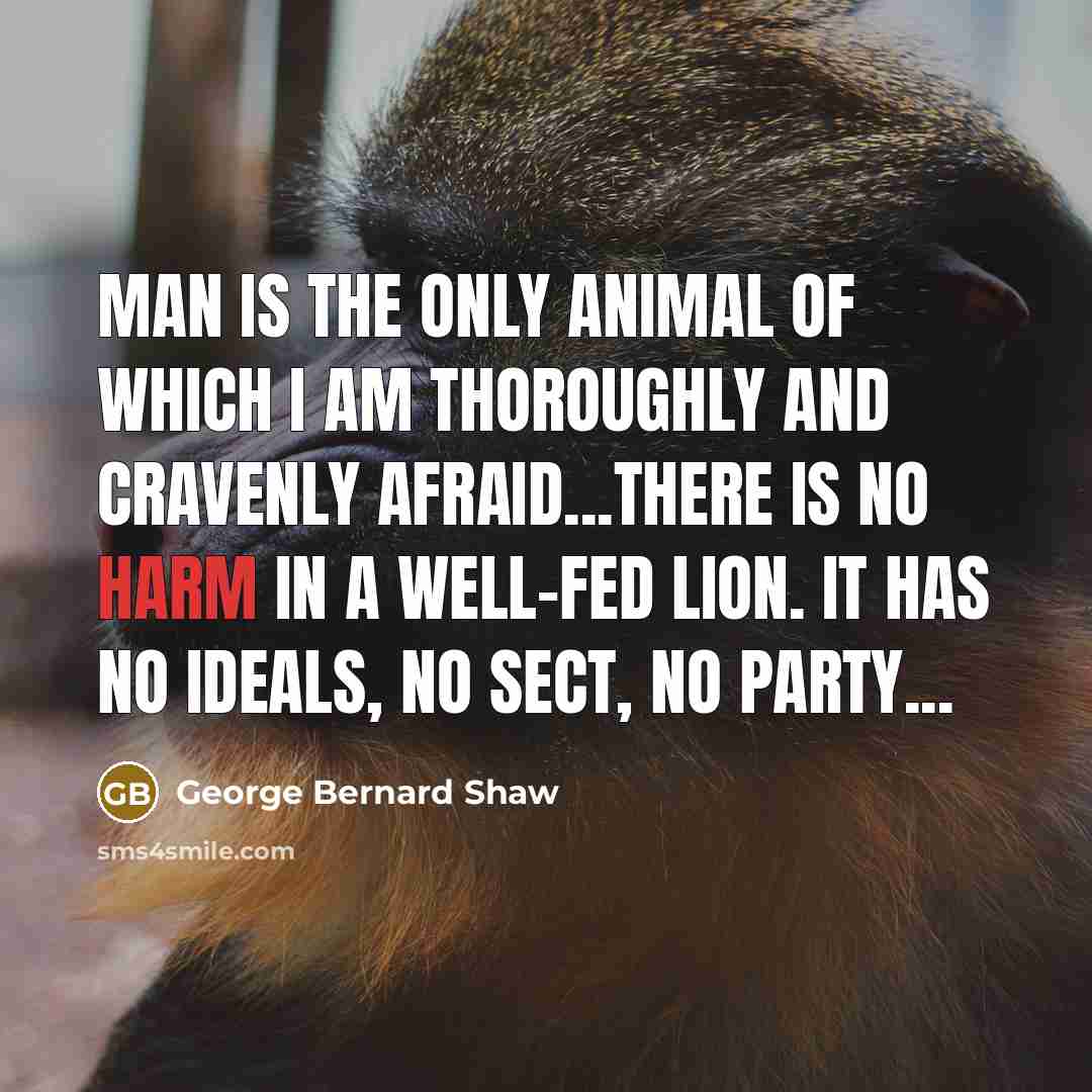“Man is the only animal of which I am thoroughly…” quote by George Bernard Shaw