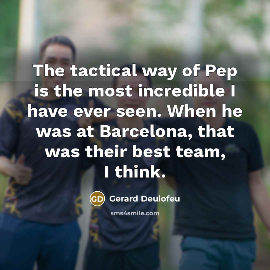 “The tactical way of Pep is the most incredible I…” quote by Gerard Deulofeu