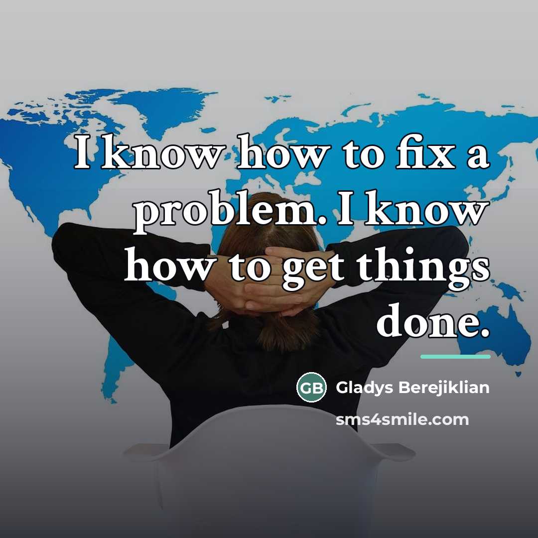 “I know how to fix a problem. I know how…” quote by Gladys Berejiklian