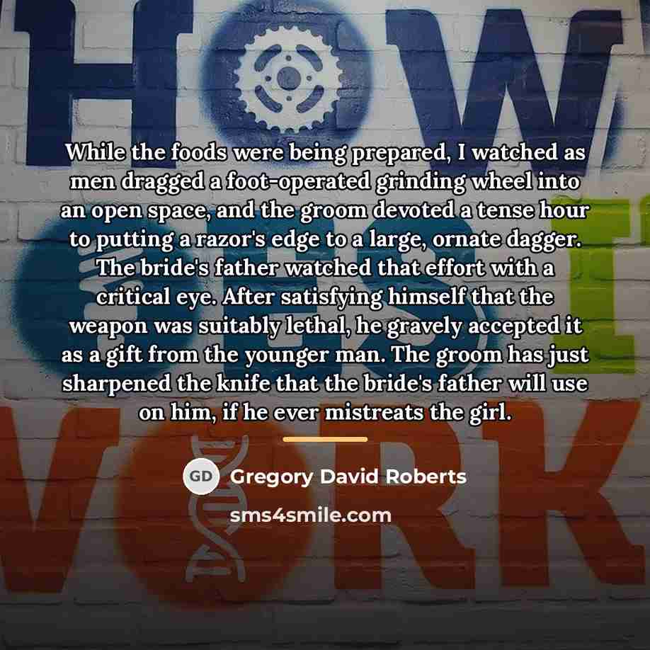 “While the foods were being prepared, I watched as men…” quote by Gregory David Roberts