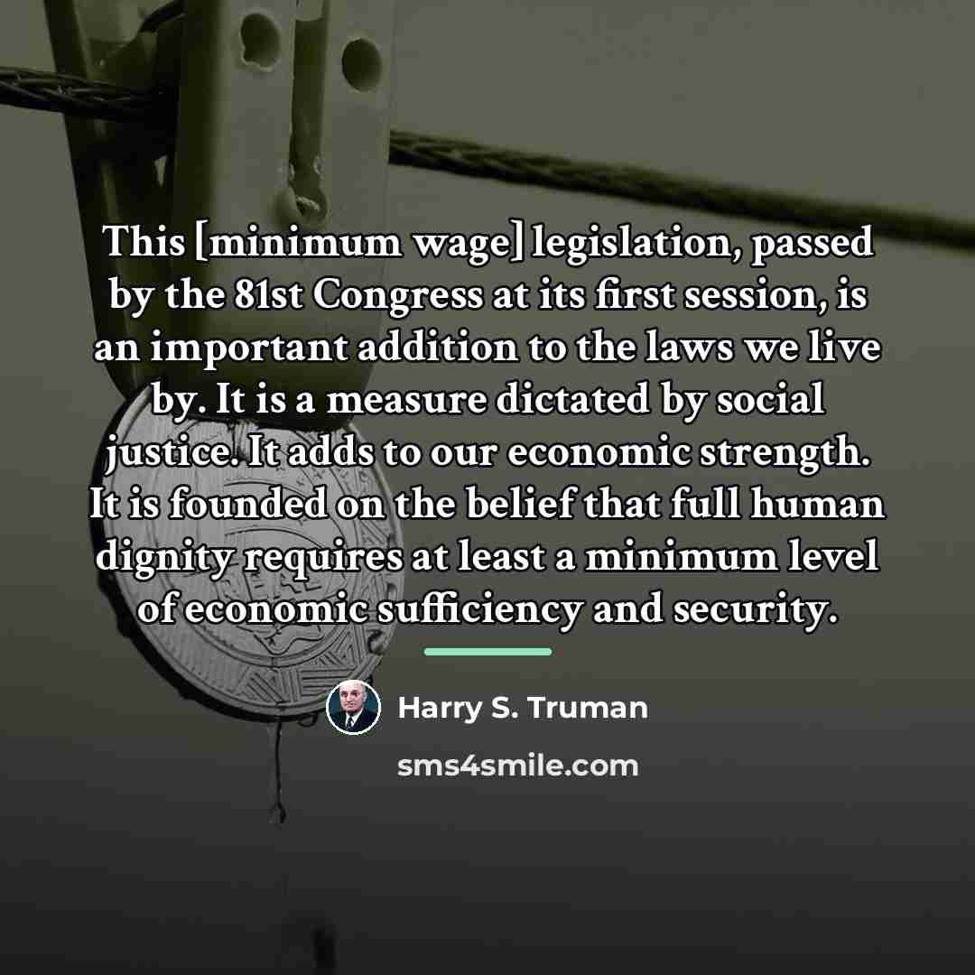 “This [minimum wage] legislation, passed by the 81st Congress at…” quote by Harry S. Truman