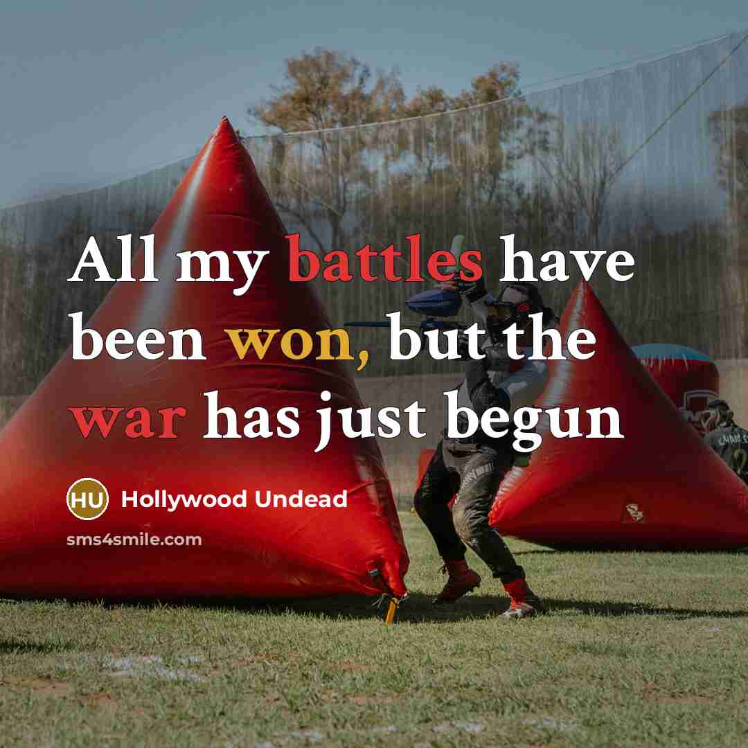 “All my battles have been won, but the war has just begun” quote by Hollywood Undead
