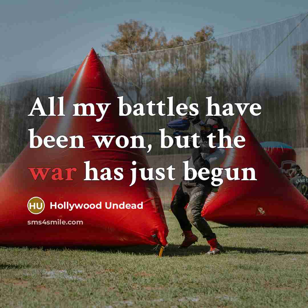“All my battles have been won, but the war has…” quote by Hollywood Undead