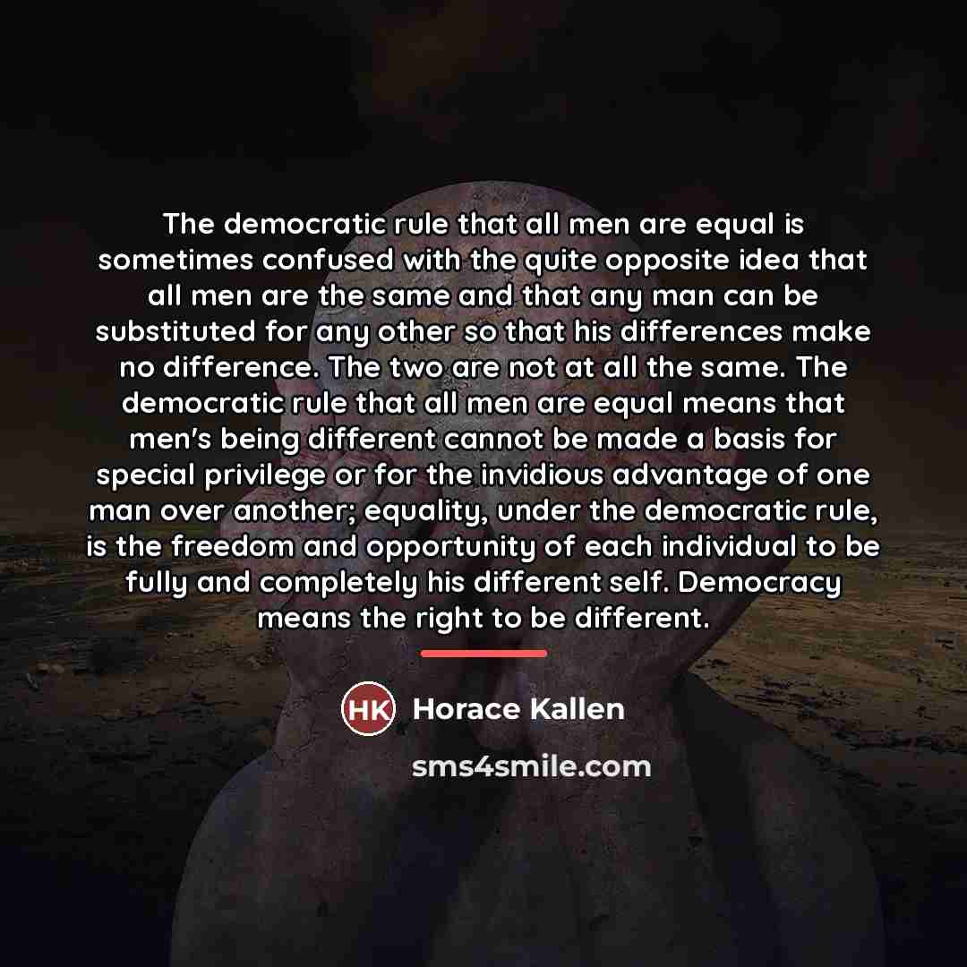 “The democratic rule that all men are equal is sometimes…” quote by Horace Kallen