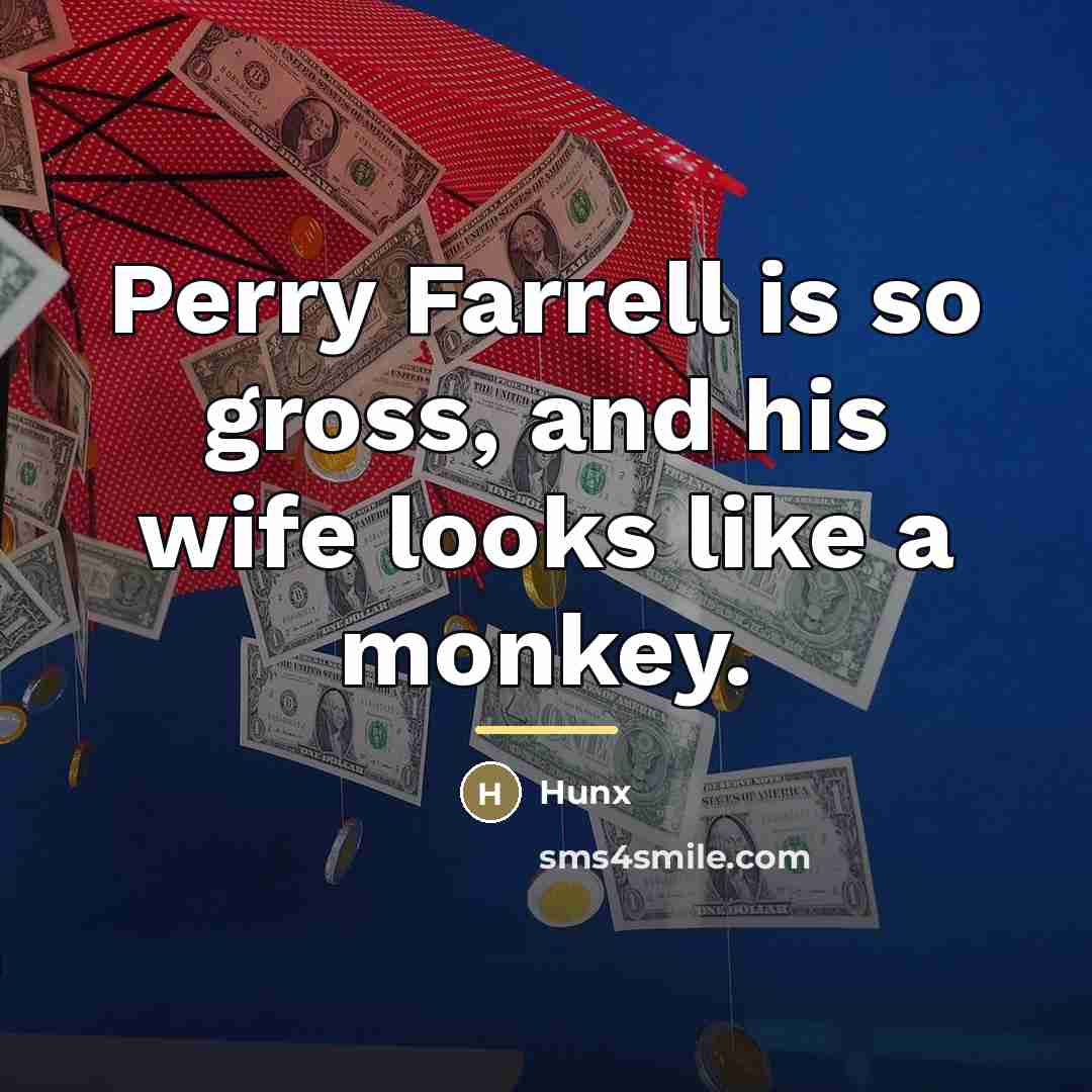 “Perry Farrell is so gross, and his wife looks like…” quote by Hunx