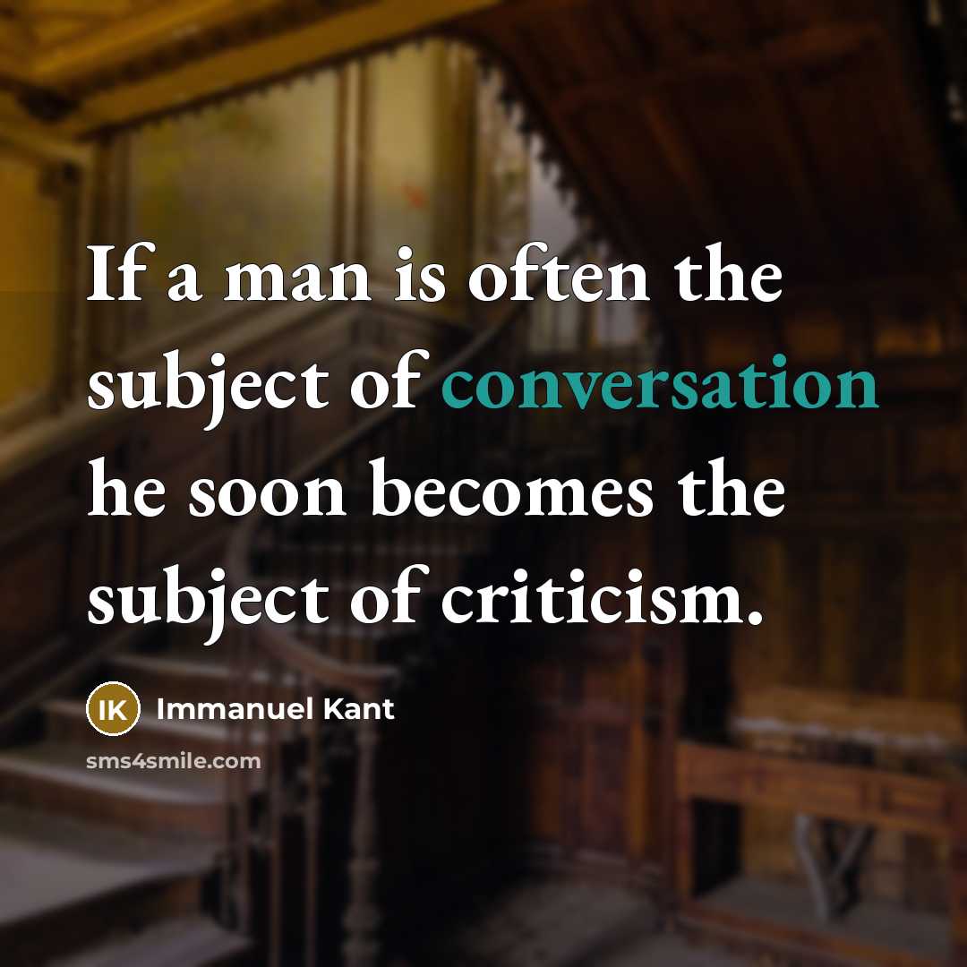 “If a man is often the subject of conversation he…” quote by Immanuel Kant