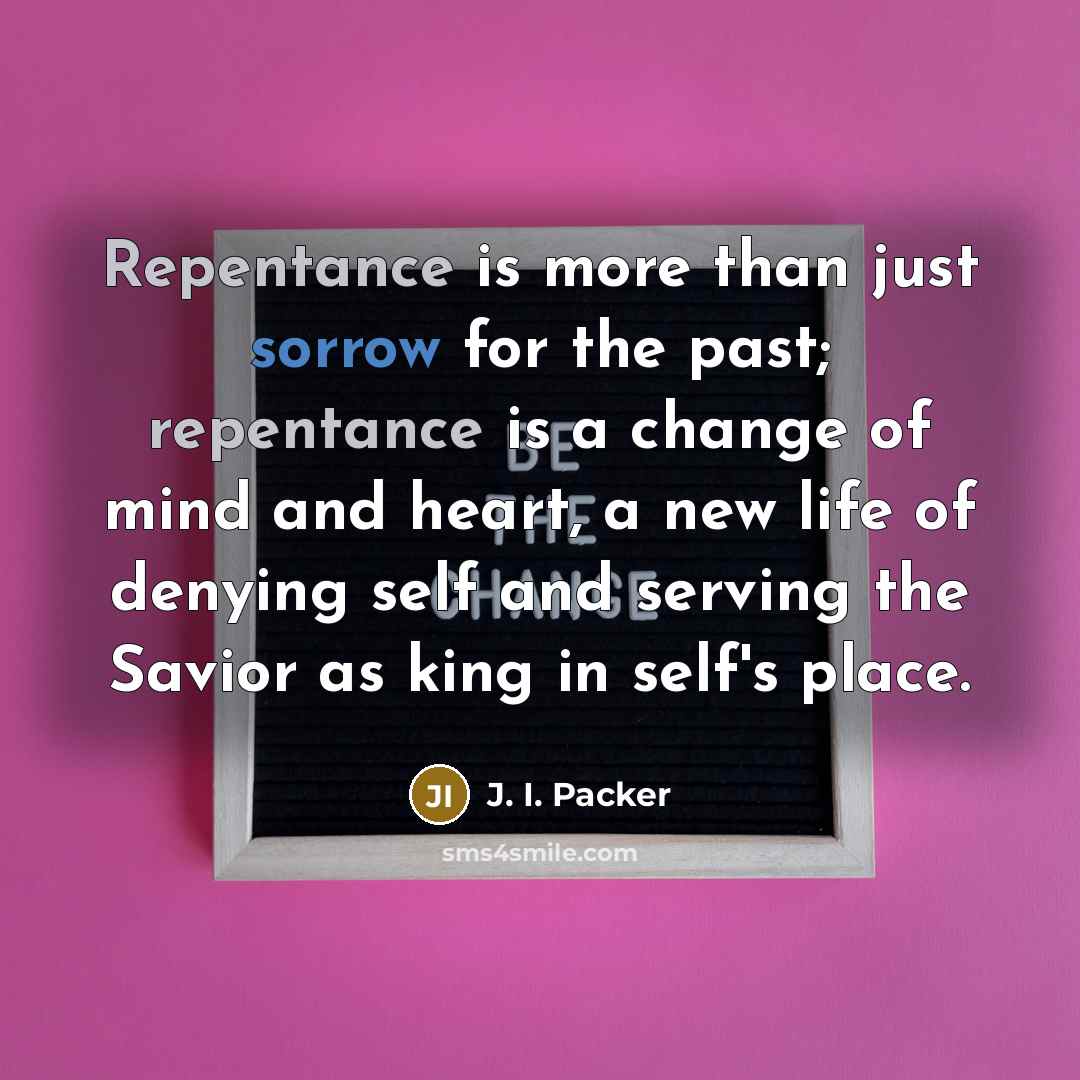 “Repentance is more than just sorrow for the past; repentance…” quote by J. I. Packer