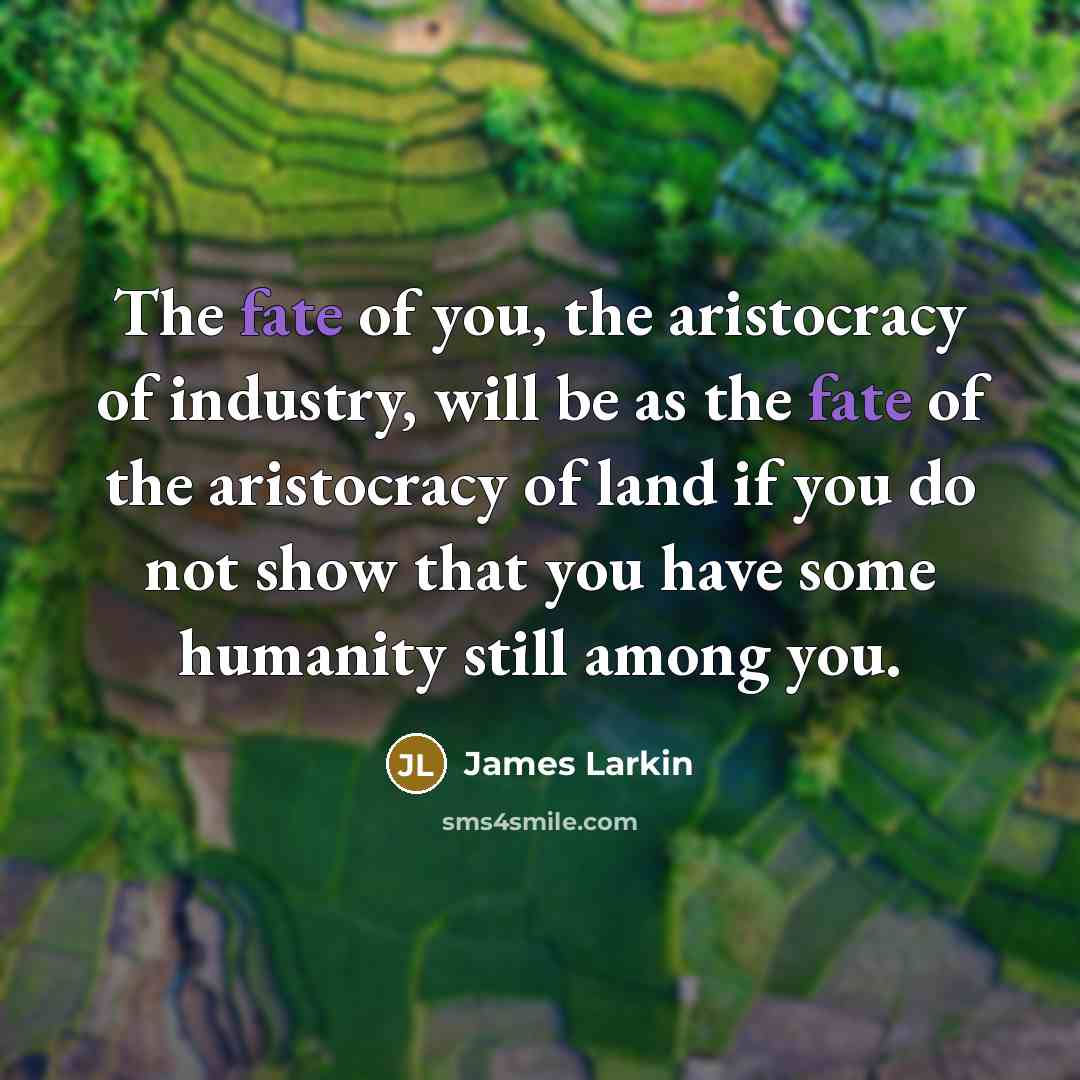 “The fate of you, the aristocracy of industry, will be…” quote by James Larkin