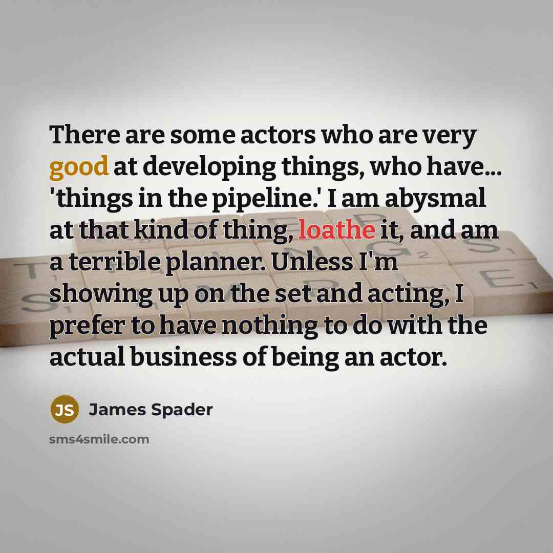 “There are some actors who are very good at developing…” quote by James Spader