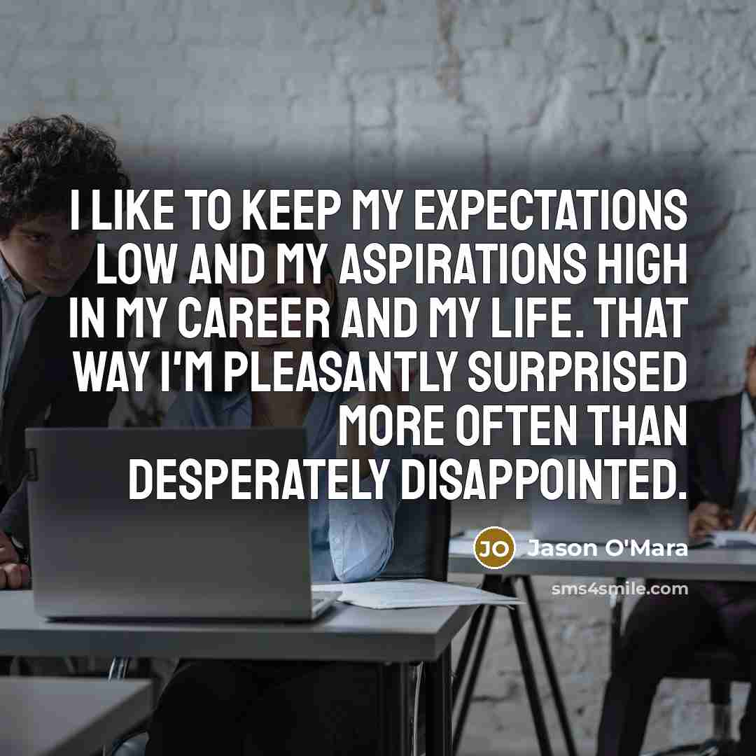 “I like to keep my expectations low and my aspirations…” quote by Jason O'Mara