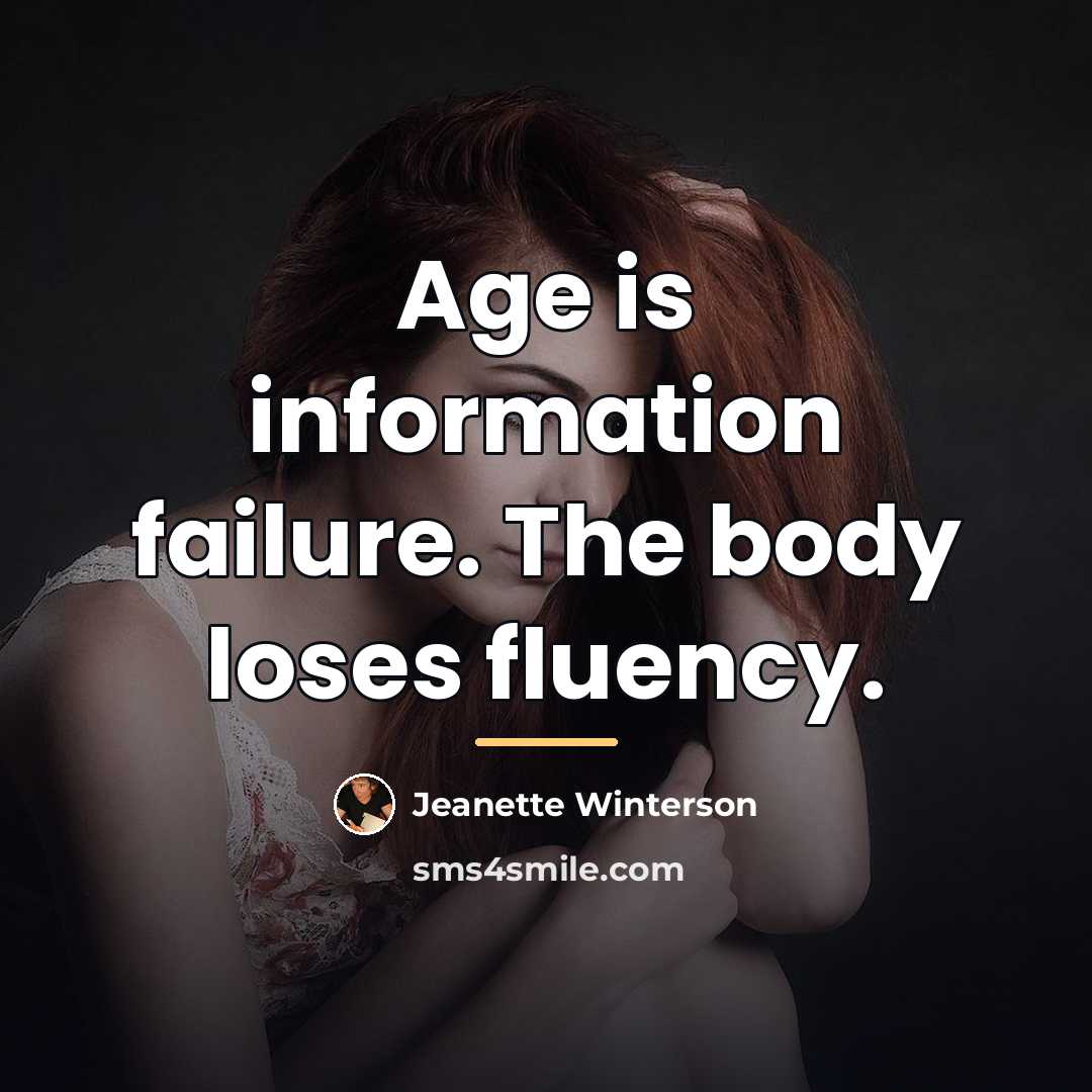 “Age is information failure. The body loses fluency.…” quote by Jeanette Winterson