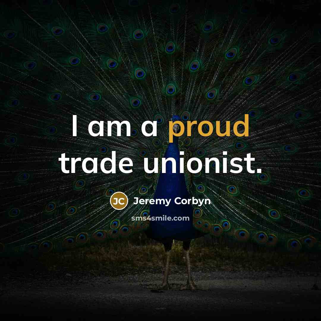 “I am a proud trade unionist.…” quote by Jeremy Corbyn