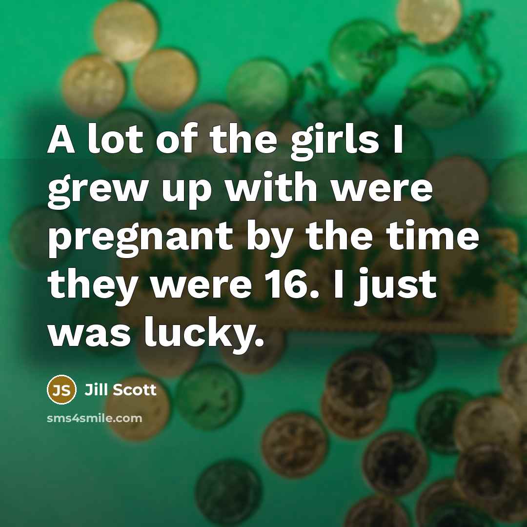 “A lot of the girls I grew up with were…” quote by Jill Scott