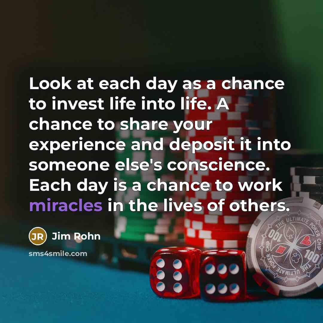“Look at each day as a chance to invest life…” quote by Jim Rohn