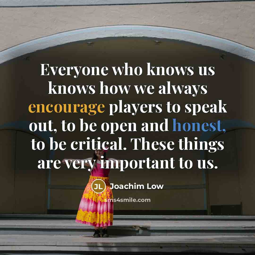 “Everyone who knows us knows how we always encourage players…” quote by Joachim Low