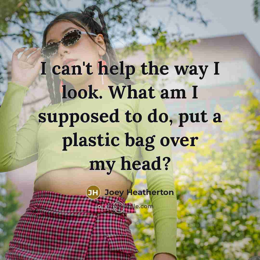 “I can't help the way I look. What am I…” quote by Joey Heatherton