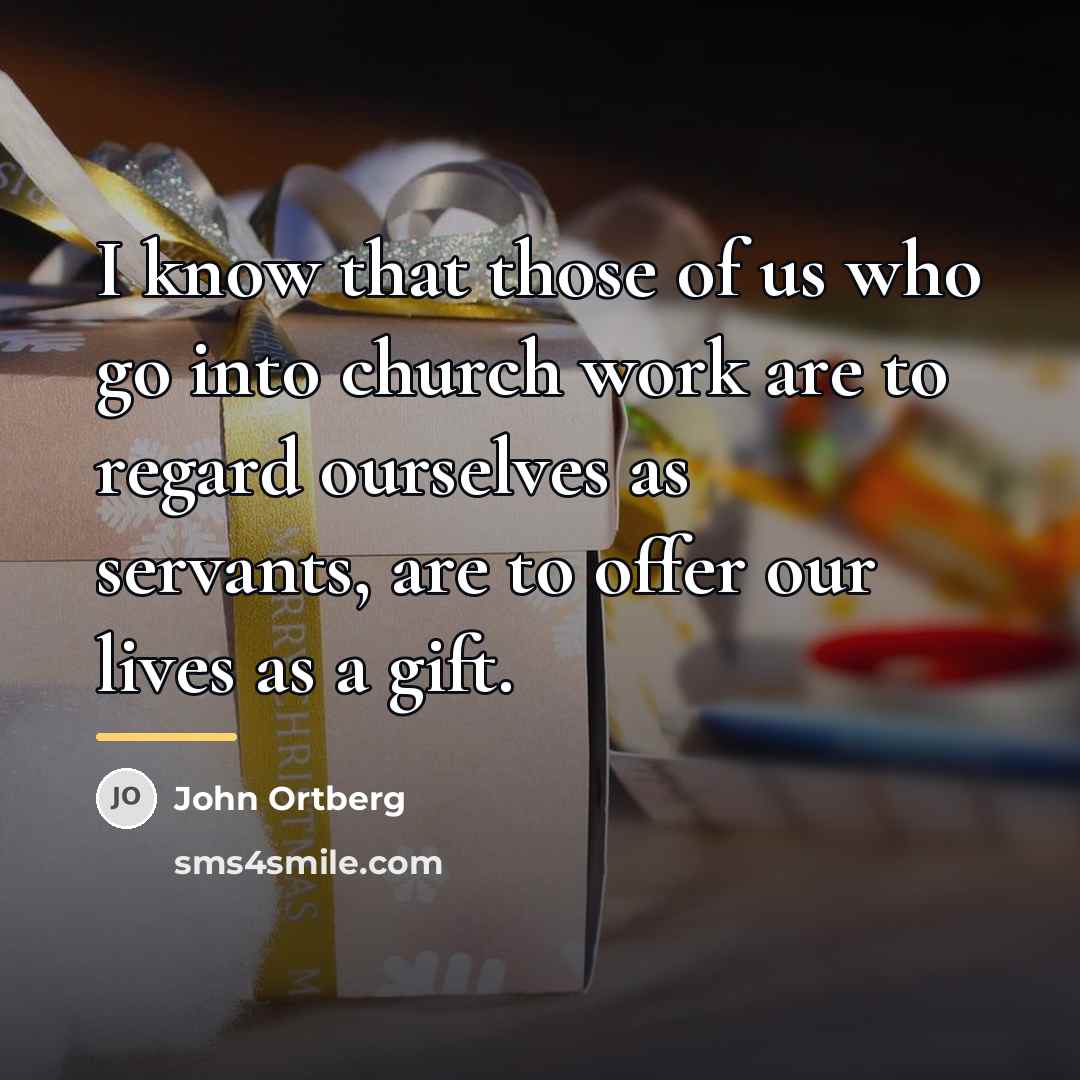 “I know that those of us who go into church…” quote by John Ortberg