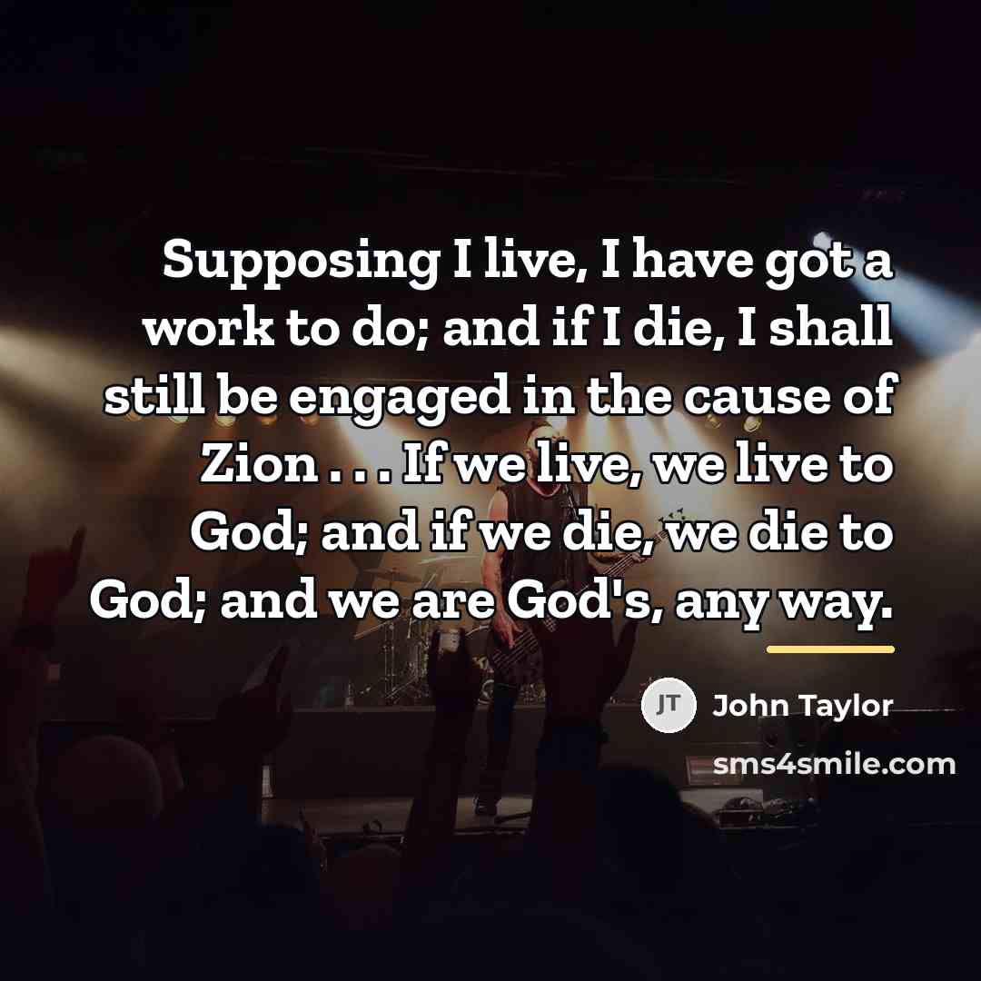 “Supposing I live, I have got a work to do;…” quote by John Taylor