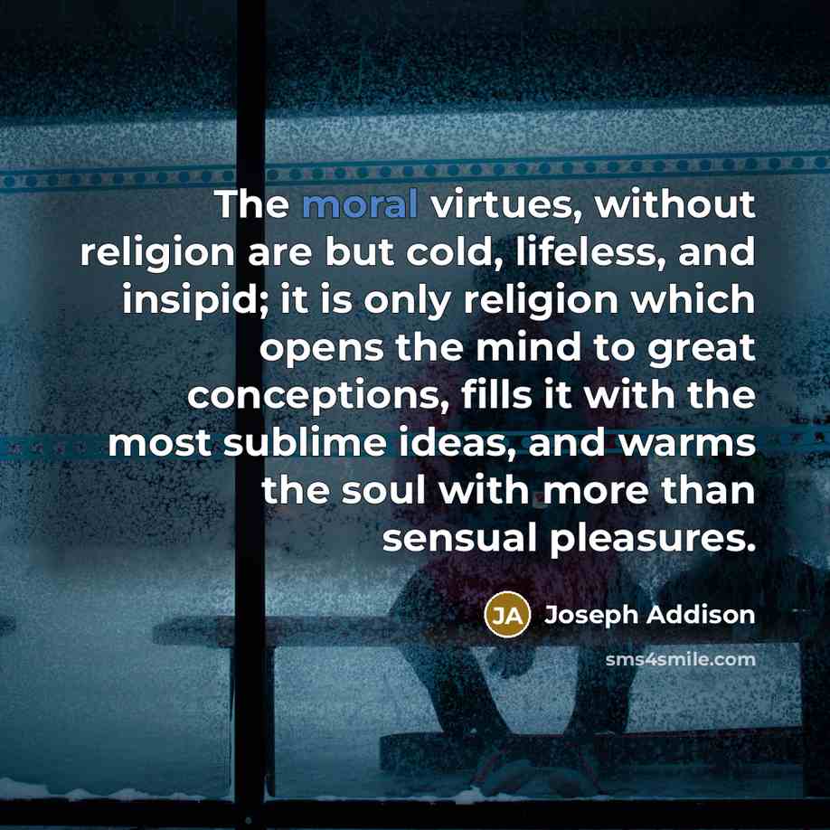 “The moral virtues, without religion are but cold, lifeless, and…” quote by Joseph Addison