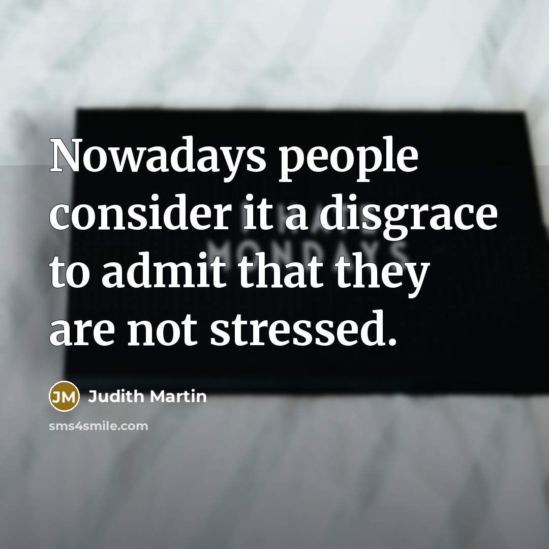 “Nowadays people consider it a disgrace to admit that they…” quote by Judith Martin