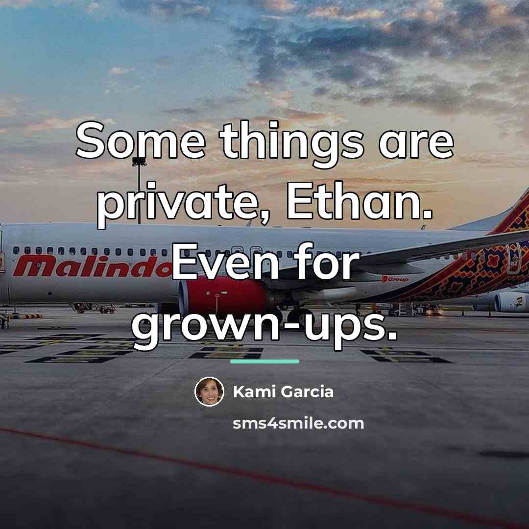 “Some things are private, Ethan. Even for grown-ups.…” quote by Kami Garcia