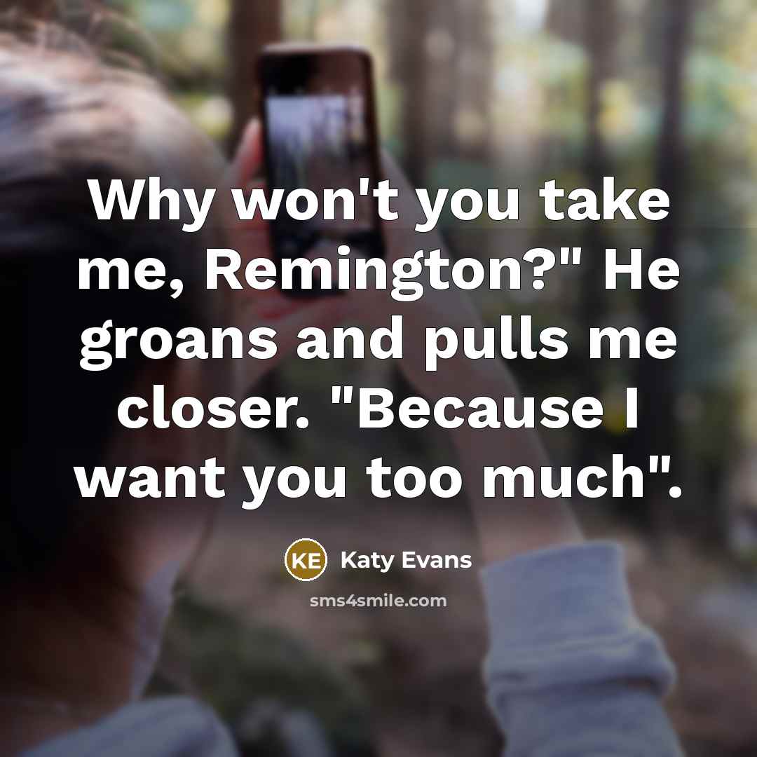 “Why won't you take me, Remington?" He groans and pulls…” quote by Katy Evans