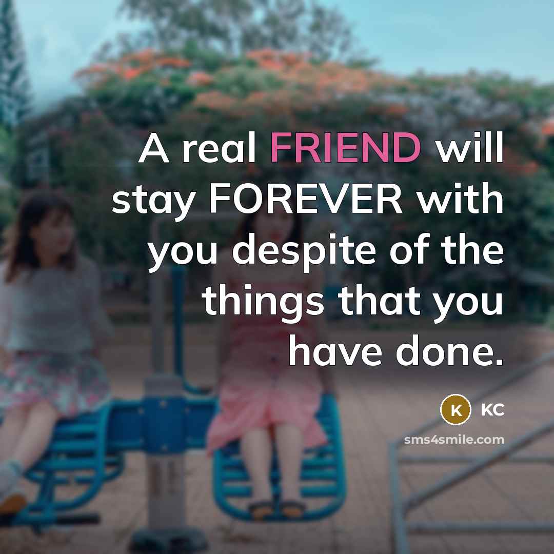 “A real FRIEND will stay FOREVER with you despite of…” quote by KC