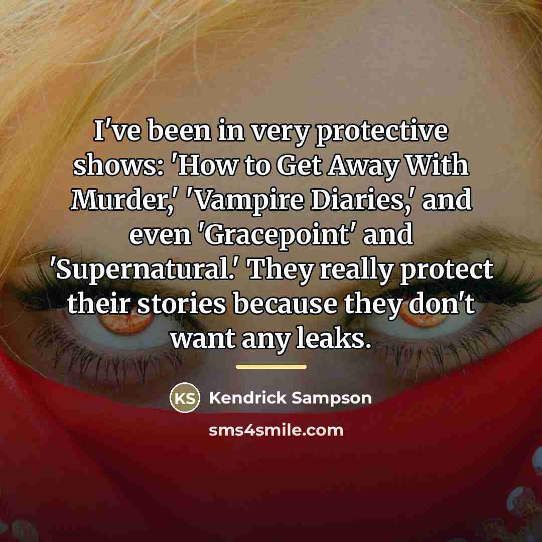 “I've been in very protective shows: 'How to Get Away…” quote by Kendrick Sampson